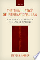 The thin justice of international law : a moral reckoning of the law of nations