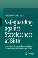 Safeguarding against statelessness at birth : international law and domestic legal frameworks of ASEAN member states