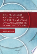The privileges and immunities of international organizations in domestic courts