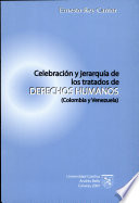 Celebración y jerarquía de los tratados de derechos humanos : (Colombia y Venezuela)