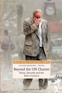 Beyond the UN Charter: peace, security and the role of justice : [based on the annual conference From Peace to Justice "Beyond the UN charter: peace, security and the role of justice" held on 5 and 6 April 2006 in The Hague]
