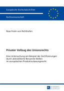 Privater Vollzug des Unionsrechts : eine Untersuchung am Beispiel der Zertifizierungen durch akkreditierte benannte Stellen im europäischen Produktzulassungsrecht