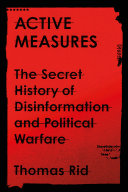 Active measures : the secret history of disinformation and political warfare