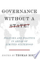 Governance without a state? : policies and politics in areas of limited statehood