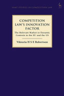Competition law's innovation factor : the relevant market in dynamic contexts in the EU and the US