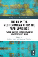 The EU in the Mediterranean after the Arab uprisings : frames, selective engagement and the security-stability nexus