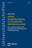 Sichere Energieversorgung im europäischen Mehrebenensystem : eine rechtliche Analyse unter besonderer Berücksichtigung des Solidaritätsprinzips