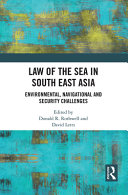 Law of the Sea in South East Asia : environmental, navigational and security challenges