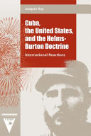 Cuba, the United States, and the Helms-Burton Doctrine : international reactions