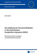Die Aufteilung der Verantwortlichkeiten in dem Gemeinsamen Europäischen Asylsystem (GEAS) : menschenrechtliche Vorgaben und Solidaritätsmechanismen