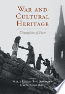 War and cultural heritage : biographies of place