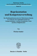 Repräsentation und Kompetenzverteilung : das Handlungsformensystem des Mehrebenenverbundes als Ausdruck einer legitimitätsorientierten Kompetenzbalance zwischen Europäischer Union und ihren Mitgliedstaaten