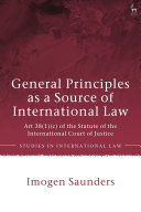 General principles as a source of international law : Art 38(1)(c) of the Statute of the International Court of Justice