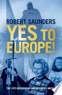 Yes to Europe! : The 1975 referendum and seventies Britain
