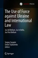 The use of force against Ukraine and international law : jus ad bellum, jus in bello, jus post bellum