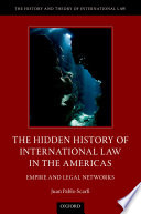 The hidden history of international law in the Americas : empire and legal networks