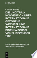 Die UNCITRAL-Konvention über Internationale Gezogene Wechsel und Internationale Eigenwechsel vom 9. Dezember 1988