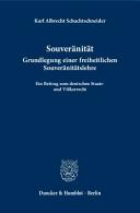 Souveränität : Grundlegung einer freiheitlichen Souveränitätslehre; ein Beitrag zum deutschen Staats- und Völkerrecht