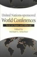 United Nations-sponsored world conferences : focus on impact and follow-up