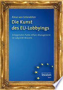 Die Kunst des EU-Lobbyings : erfolgreiches Public Affairs Management im Labyrinth Brüssels