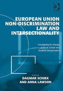European Union non-discrimination law and intersectionality : investigating the triangle of racial, gender and disability discrimination ; [this volume emerged from the Second European Conference on Multidimensional Equality Law, held in Leeds on 29 March 2009]