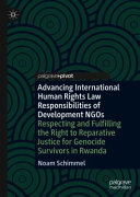 Advancing international human rights law responsibilities of development NGOs : respecting and fulfilling the right to reparative justice for genocide survivors in Rwanda