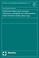 Praktisches Naturrecht zwischen Thomasius und Wolff : der Völkerrechtler Adam Friedrich Glafey (1692 - 1753)