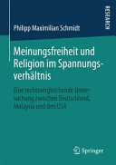 Meinungsfreiheit und Religion im Spannungsverhältnis : eine rechtsvergleichende Untersuchung zwischen Deutschland, Malaysia und den USA