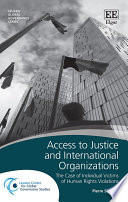 Access to justice and international organizations : the case of individual victims of human rights violations