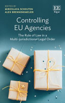 Controlling EU agencies : the rule of law in a multi-jurisdictional legal order