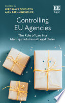 Controlling EU agencies : the rule of law in a multi-jurisdictional legal order