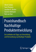 Praxishandbuch Nachhaltige Produktentwicklung : Ein Leitfaden mit Tipps zur Entwicklung und Vermarktung nachhaltiger Produkte
