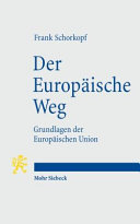 Der europäische Weg : Grundlagen der Europäischen Union