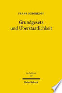 Grundgesetz und Überstaatlichkeit : Konflikt und Harmonie in den auswärtigen Beziehungen Deutschlands
