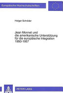 Jean Monnet und die amerikanische Unterstützung für die europäische Integration 1950 - 1957