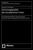 Die Energiepolitik der Europäischen Union : eine kompetenzrechtliche Untersuchung unter besonderer Berücksichtigung finaler Kompetenznormen