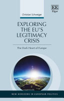 Exploring the EU's legitimacy crisis : the dark heart of Europe