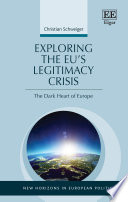 Exploring the EU's legitimacy crisis : the dark heart of Europe