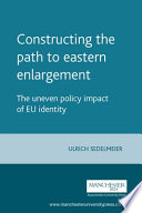 Constructing the path to eastern enlargement : the uneven policy impact of EU identity