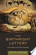 The birthright lottery : citizenship and global inequality