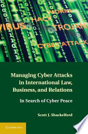 Managing cyber attacks in international law, business, and relations : in search of cyber peace