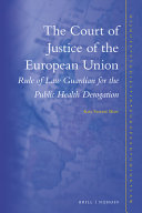 The Court of Justice of the European Union : rule of law guardian for the public health derogation