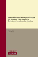 Climate change and international shipping : the regulatory framework for the reduction of greenhouse gas emissions