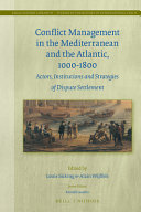 Conflict management in the Mediterranean and the Atlantic, 1000-1800 : actors, institutions and strategies of dispute settlement