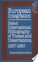 European integration : select international bibliography of theses and dissertations ; 1957 - 1980