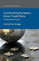 Constructing European Union trade policy : a global idea of Europe