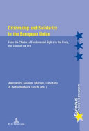Citizenship and solidarity in the European Union : from the Charter of Fundamental Rights to the crisis, the state of the art ; [... International Conference "Citizenship and Solidarity in the European Union - From the Charter of Fundamental Rights to the Crisis: the State of the Art", which took place in the School of Law at the University of Minho, Portugal, in May 2012]