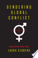 Gendering global conflict : toward a feminist theory of war
