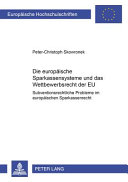 Die europäischen Sparkassensysteme und das Wettbewerbsrecht der EU : subventionsrechtliche Probleme im europäischen Sparkassenrecht