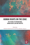 Human rights on the edge : the future of international human rights law and practice